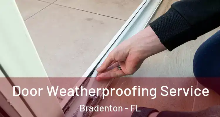  Door Weatherproofing Service Bradenton - FL