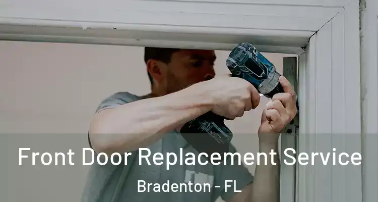  Front Door Replacement Service Bradenton - FL