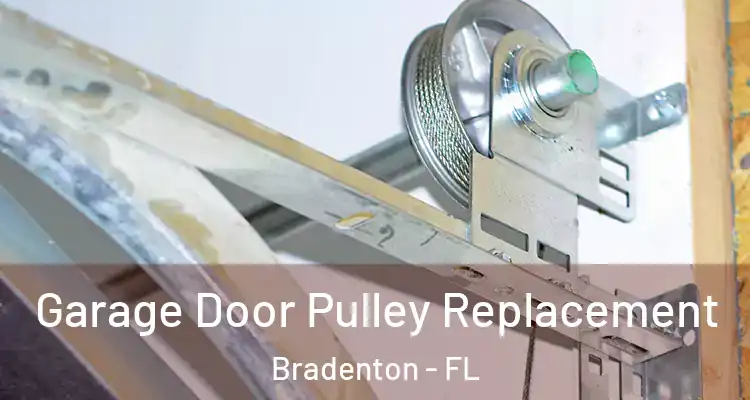  Garage Door Pulley Replacement Bradenton - FL