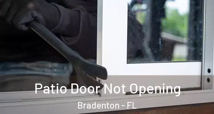  Patio Door Not Opening Bradenton - FL