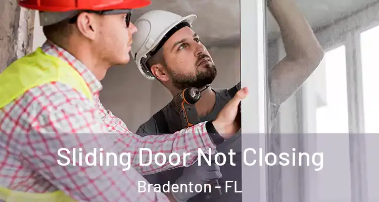  Sliding Door Not Closing Bradenton - FL