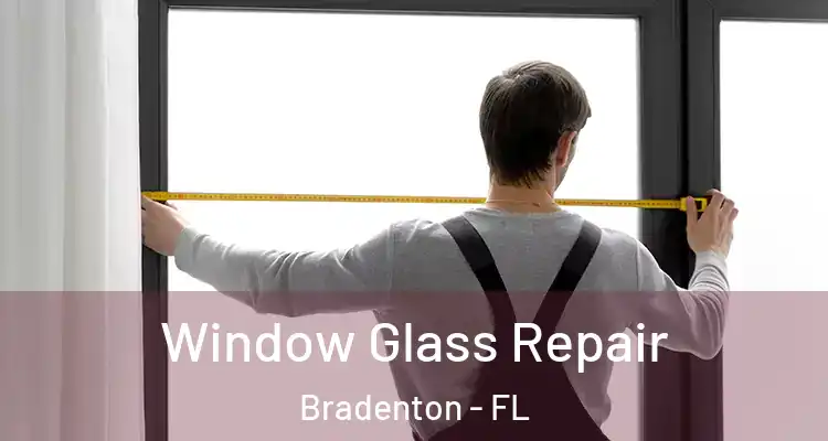  Window Glass Repair Bradenton - FL